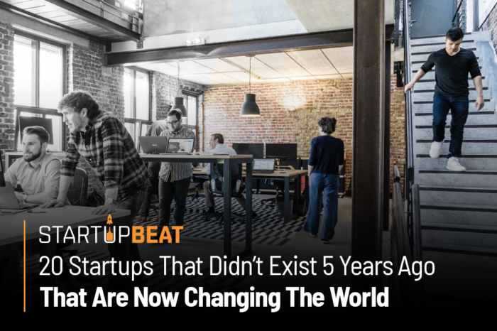 20 Startups That Didn’t Exist 5 Years Ago That Are Now Changing The World 